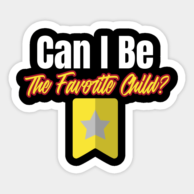 Can I Be the Favorite Child Funny Favorite Daughter Son In-law Family Sticker by ThreadSupreme